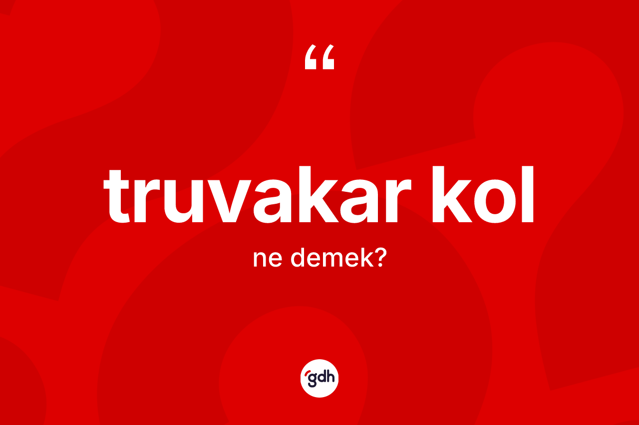 Truvakar kol nedir?