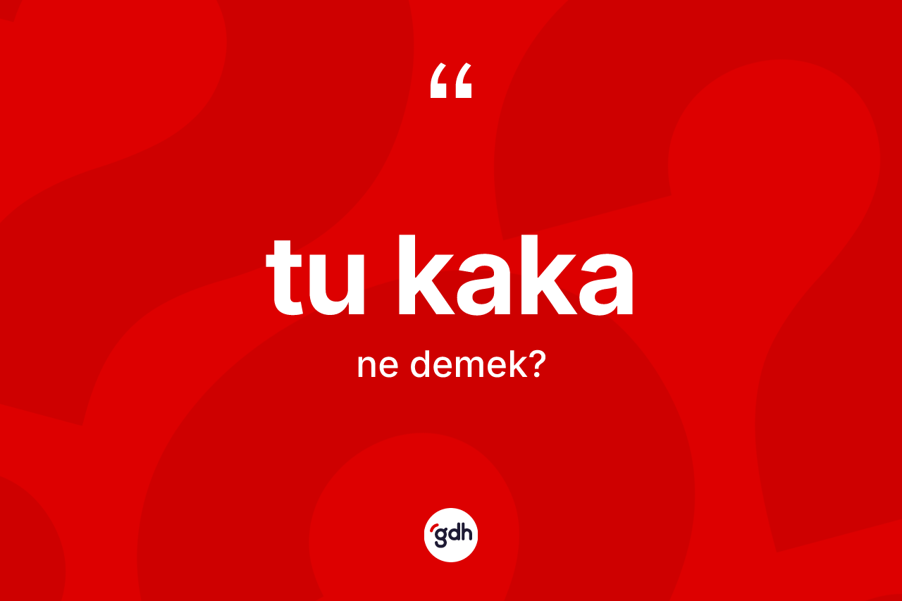 Tu kaka nedir?