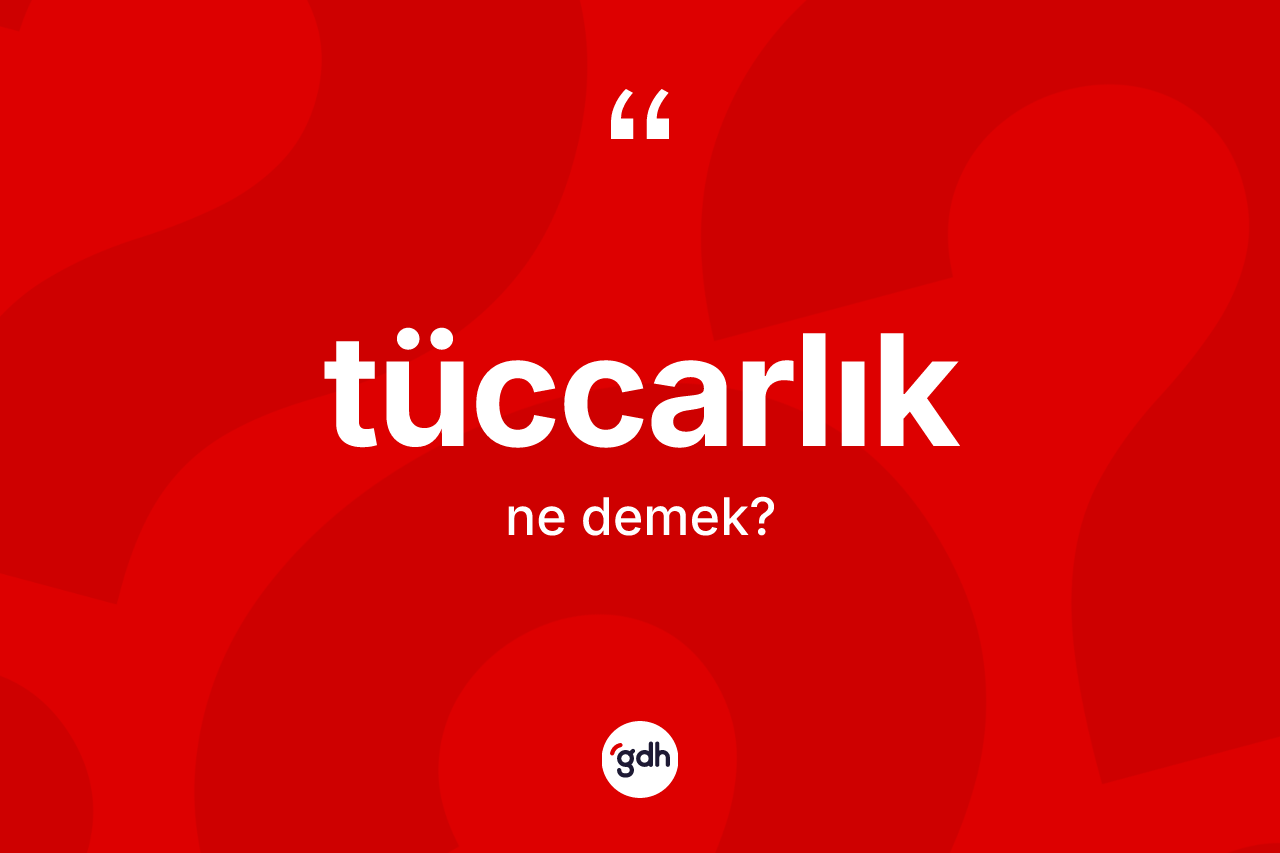 Tüccarlık kelimesi ne demek?