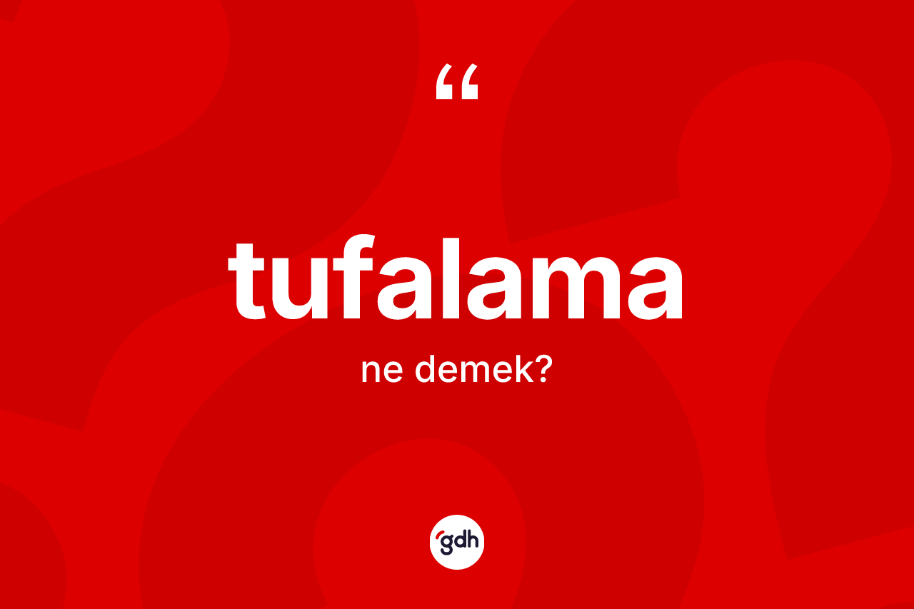 Tufalama kelimesi ne anlama gelir?