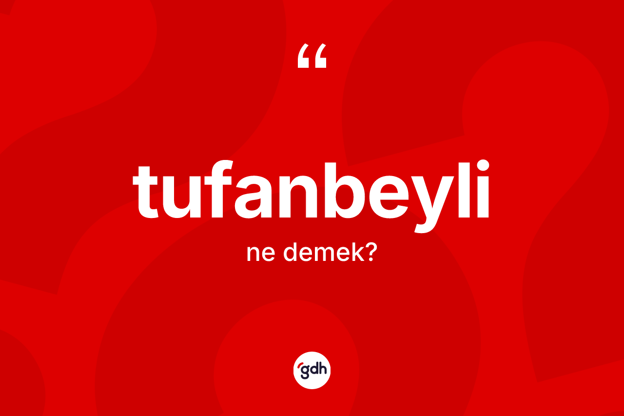 Tufanbeyli ne demek? Tufanbeyli'nin kısaca tanımı nedir?