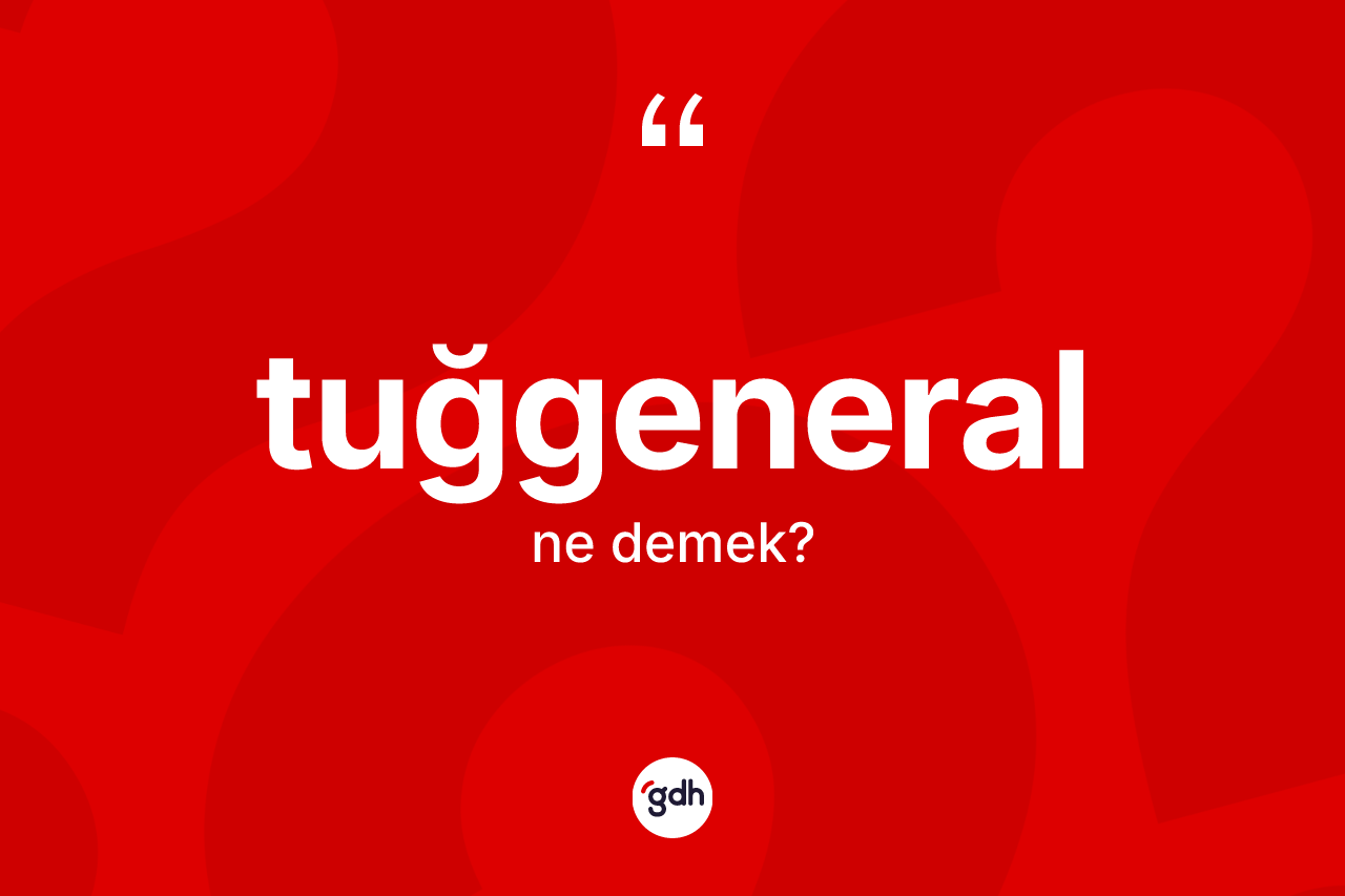 Tuğgeneral ne demek?