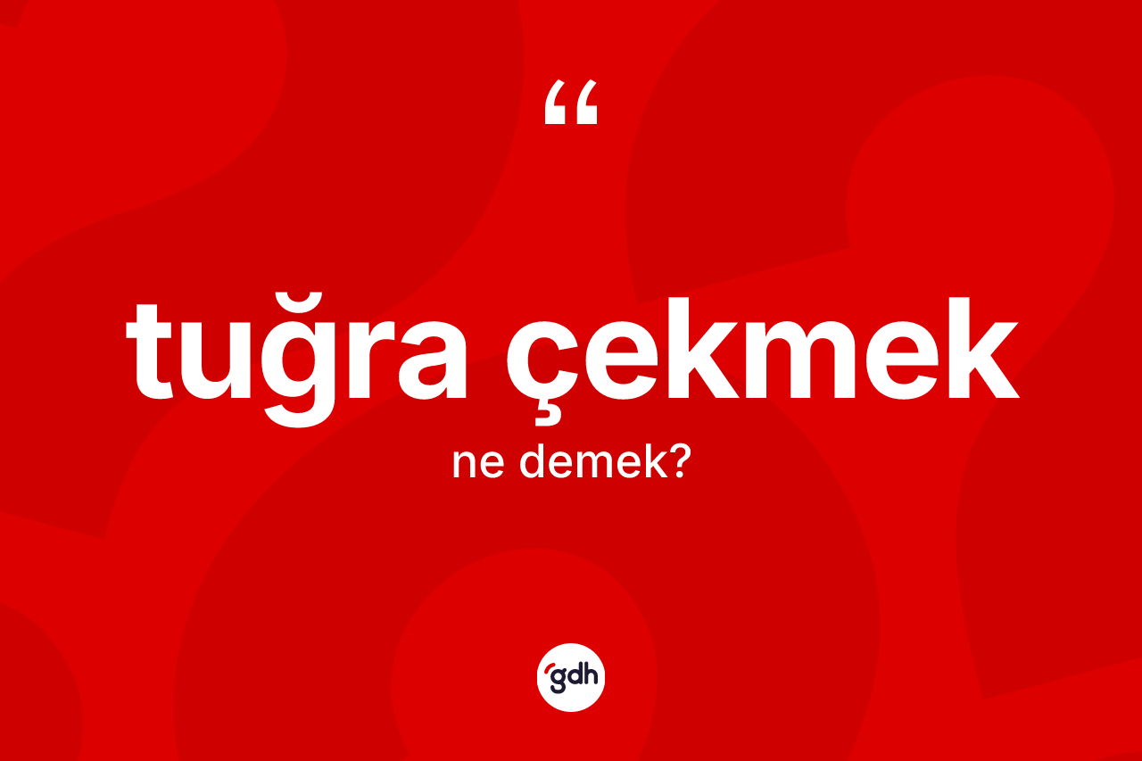 Tuğra çekmek ne demek? Tuğra çekmek ifadesi nerede kullanılır?