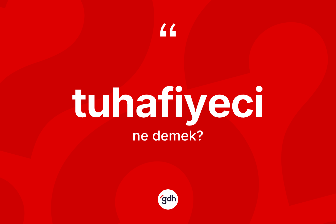 Tuhafiyeci kelimesinin tanımı nedir?