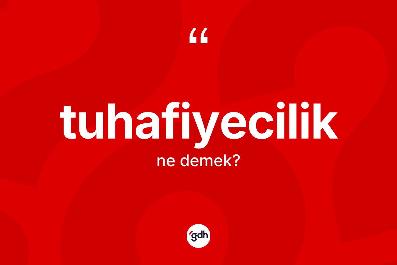 Tuhafiyecilik kelimesi ne demek?
