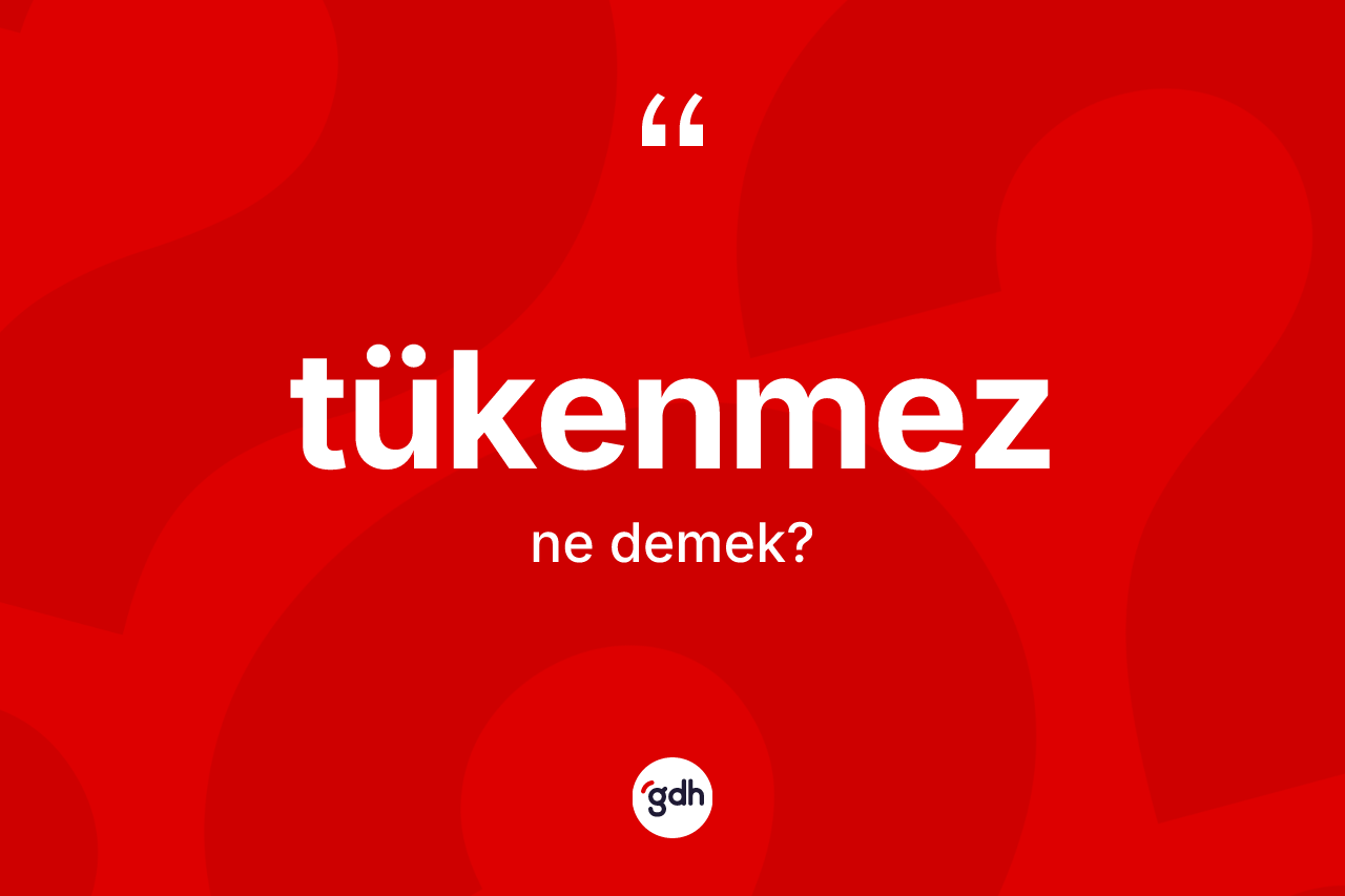 Tükenmez nedir?