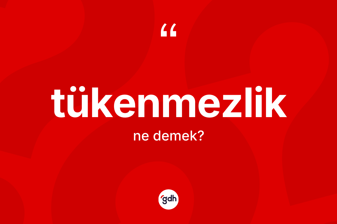Tükenmezlik kelimesi nedir?