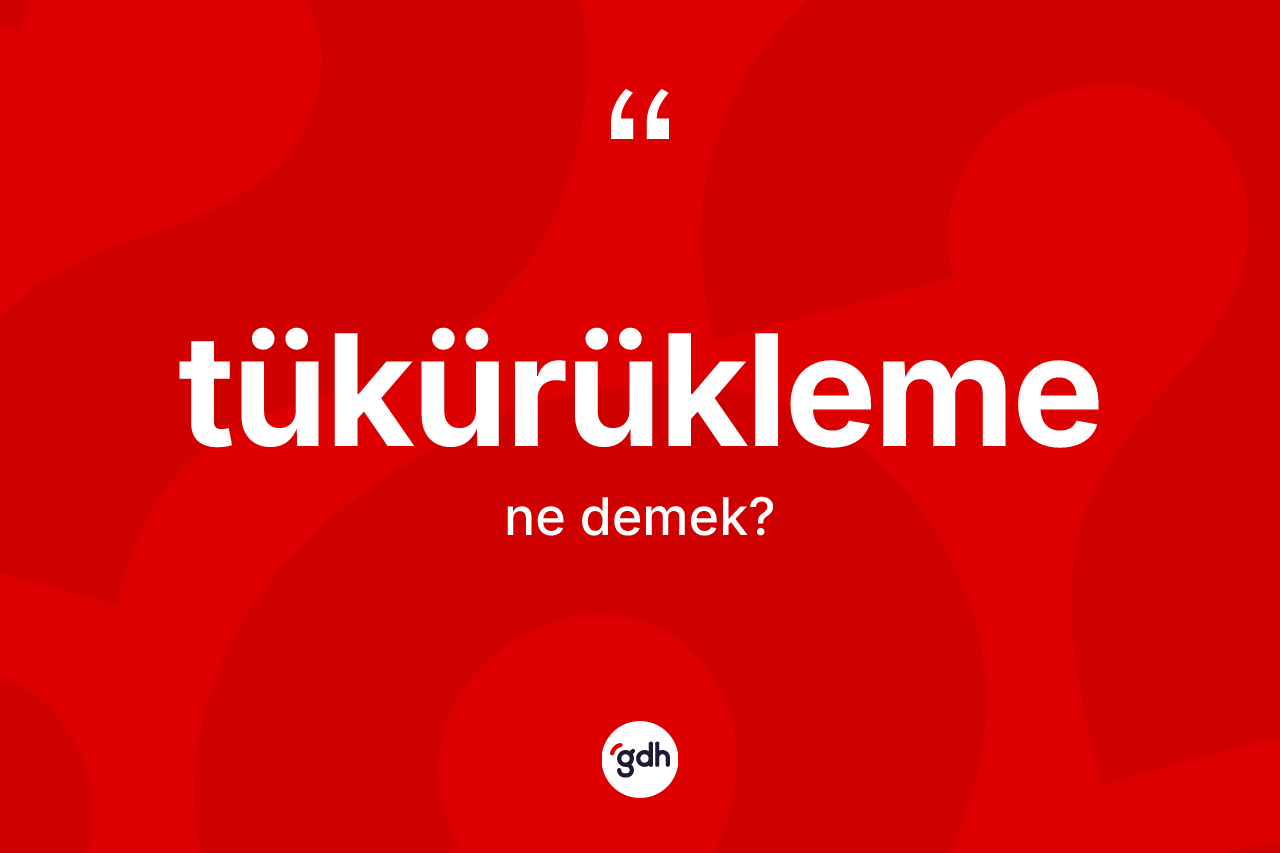Tükürükleme kelimesi nedir? Tükürüklemenin halk arasındaki kullanımı nasıldır?