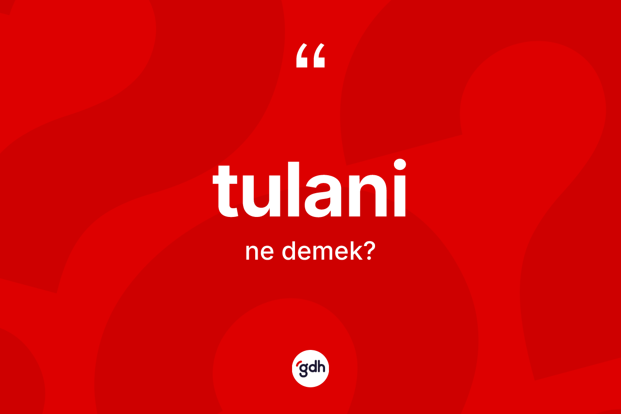 Tulani kelimesi nedir?