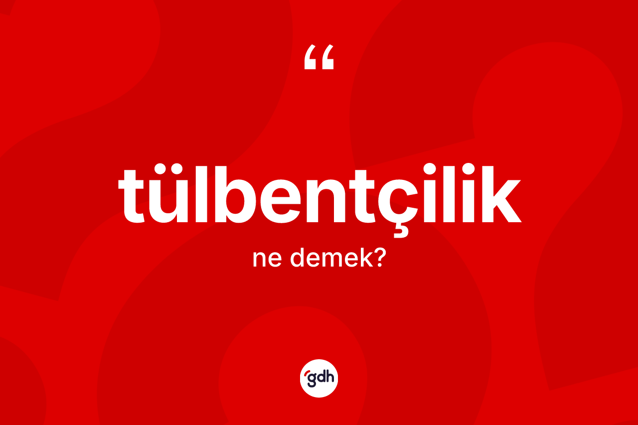 Tülbentçilik nedir?