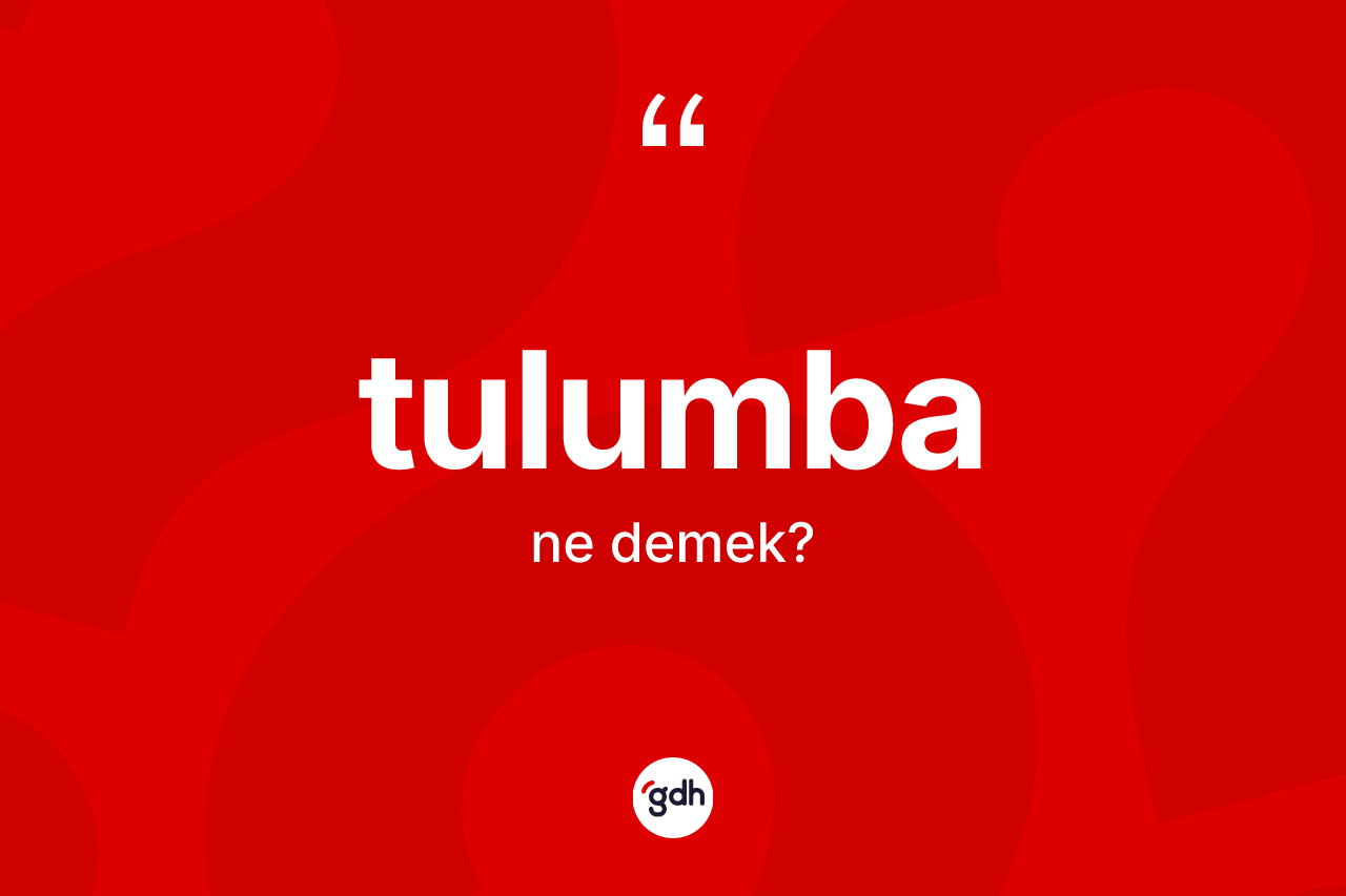 Tulumba kelimesinin anlamı nedir? Tulumba kelimesinin özellikleri nelerdir?