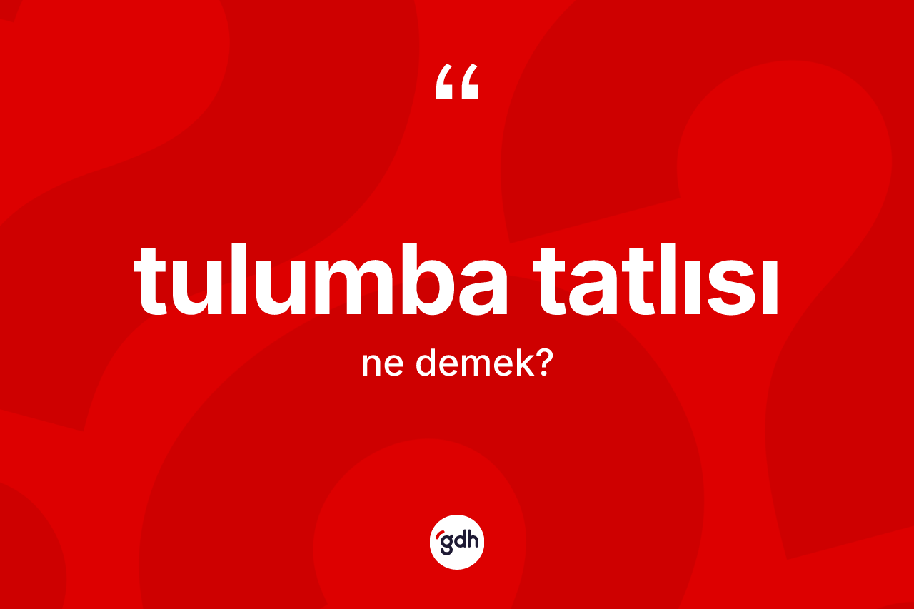 Tulumba tatlısı kelimesinin tanımı nedir?