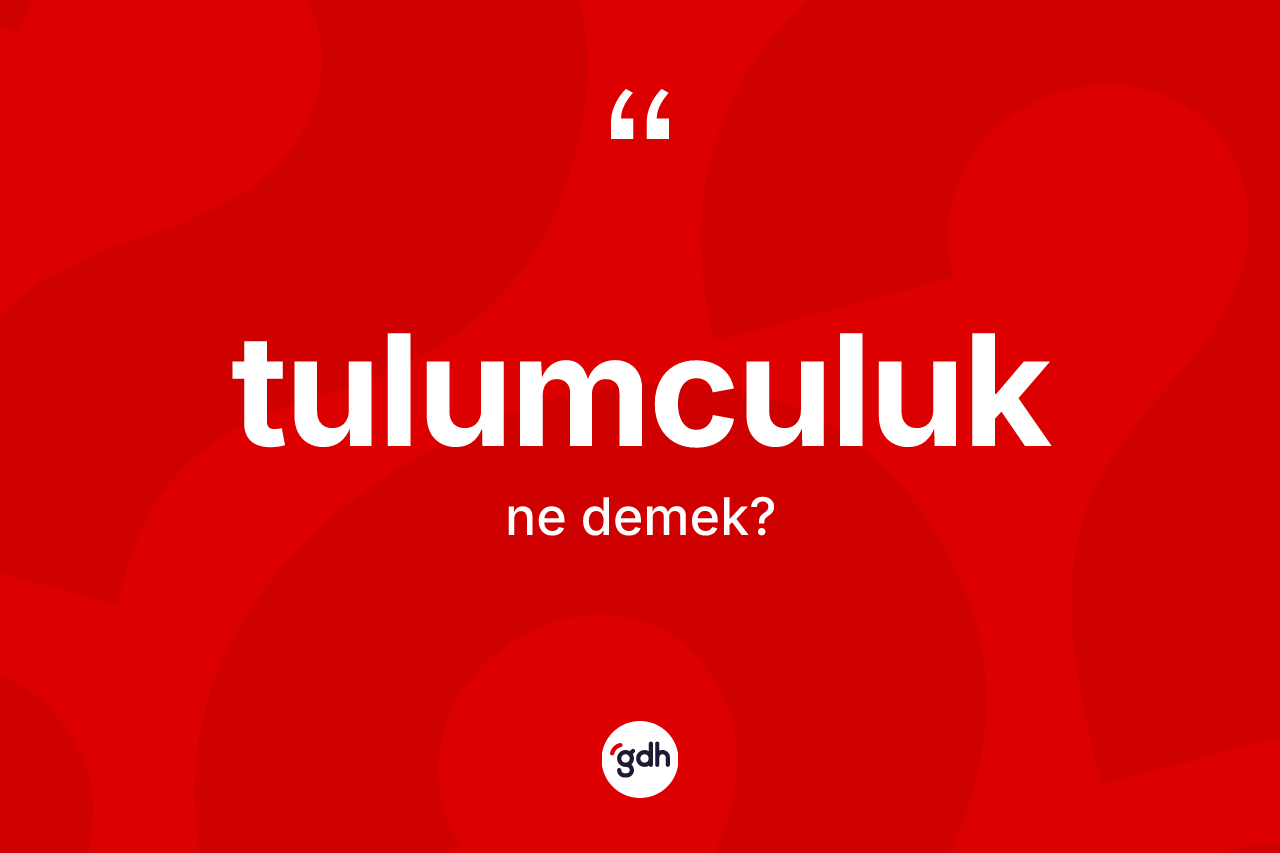 Tulumculuk kelimesi nedir? Tulumculuğun TDK'ya göre anlamı nedir?