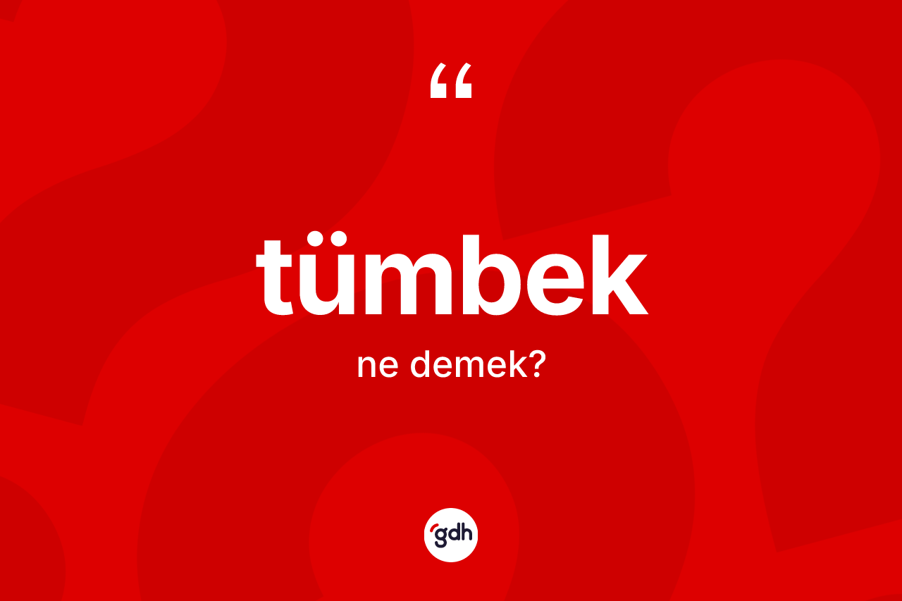Tümbek kelimesinin sözlükteki tanımı nedir?