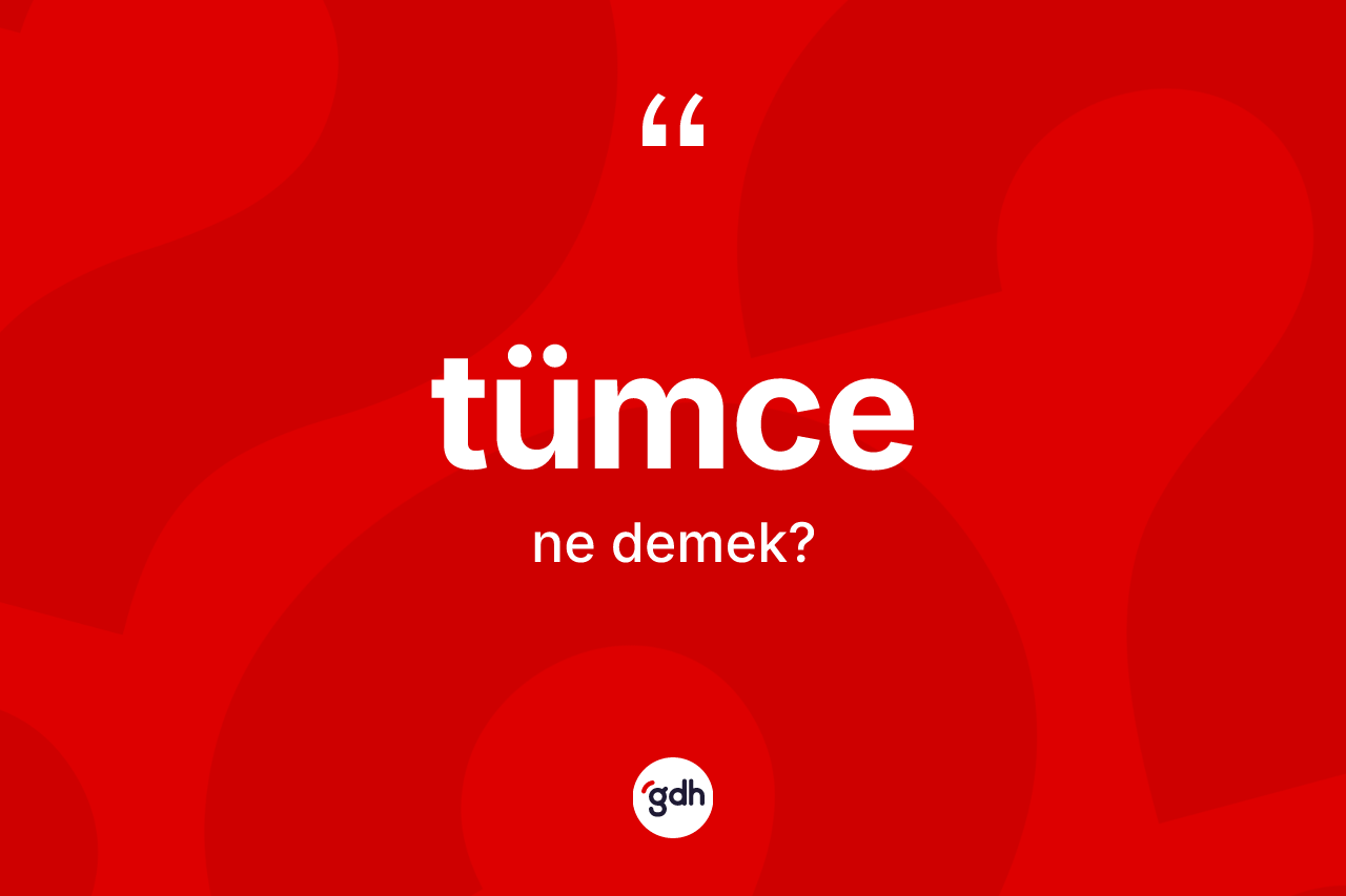Tümce kelimesinin sözlükteki tanımı nedir?
