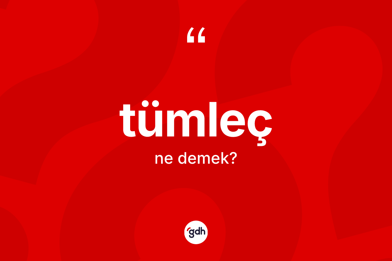 Tümleç kelimesi ne demek?