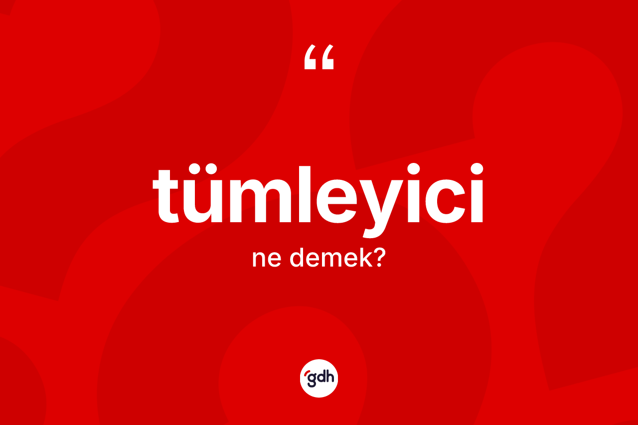 Tümleyici kelimesinin tanımı nedir?