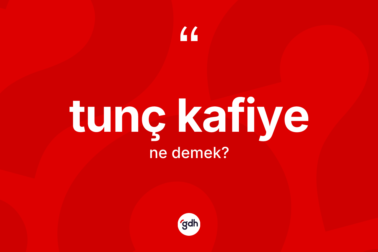 Tunç kafiye kelimesi ne demek?