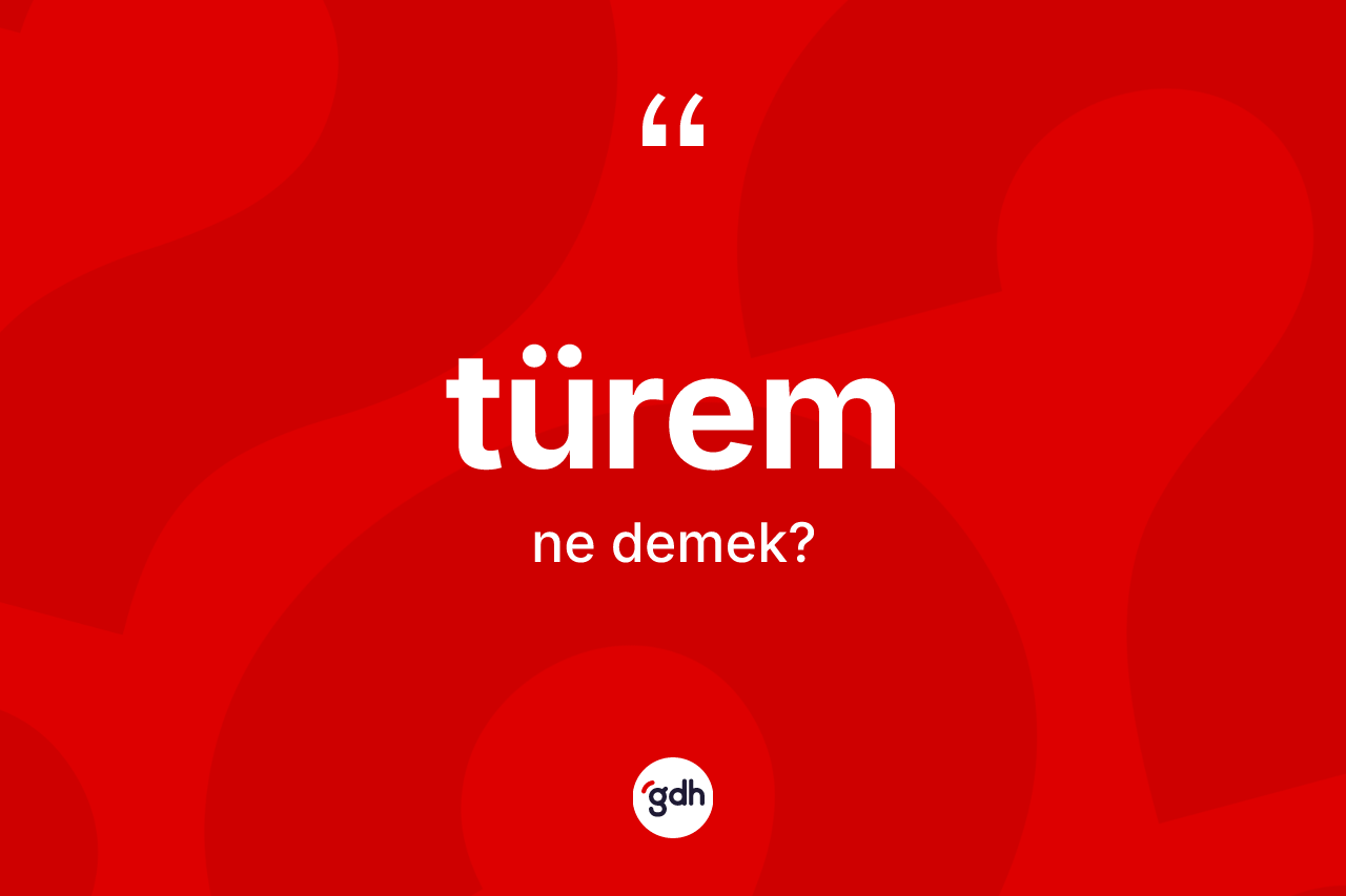 Türem kelimesinin tanımı nedir? Türemin TDK'ya göre anlamı nedir?