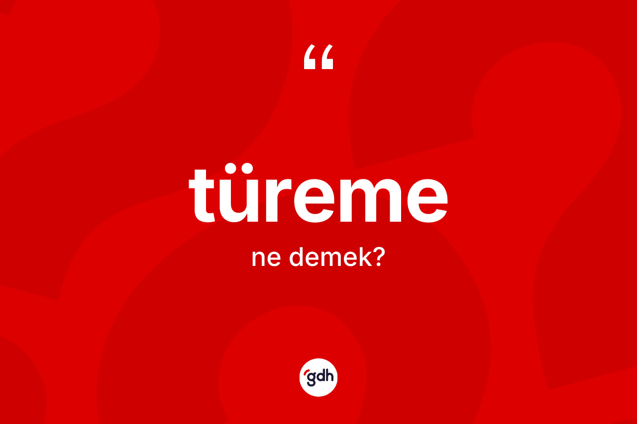 Türeme nedir?