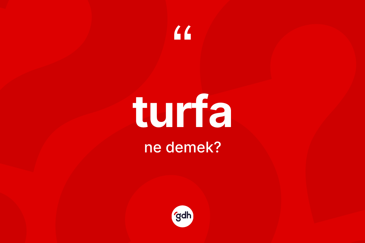 Turfa kelimesinin sözlükteki tanımı nedir?