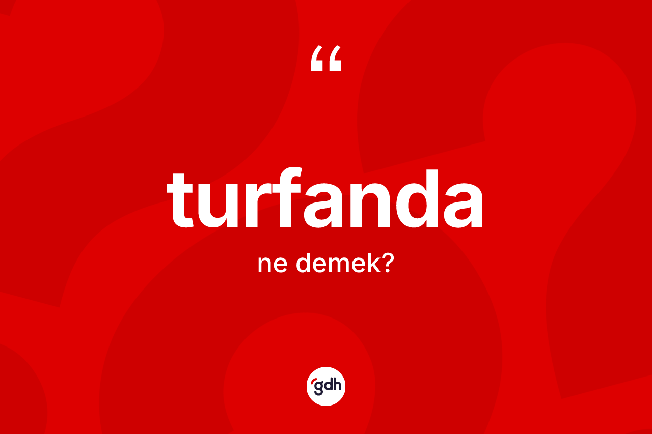 Turfanda kelimesi nedir?