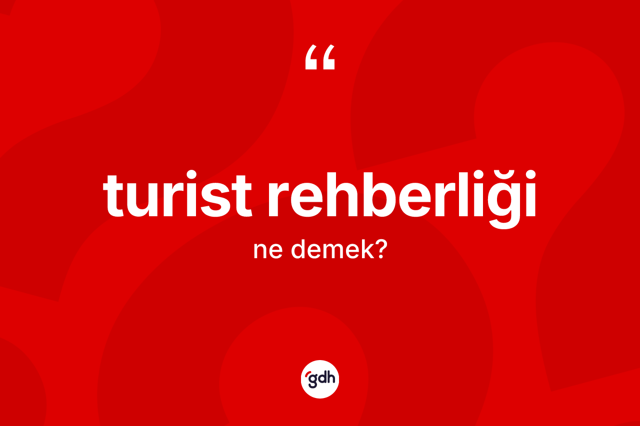 Turist rehberliği ne anlama gelir?