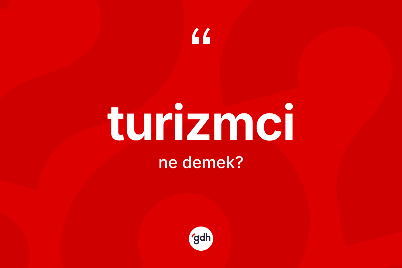 Turizmci ne demek?