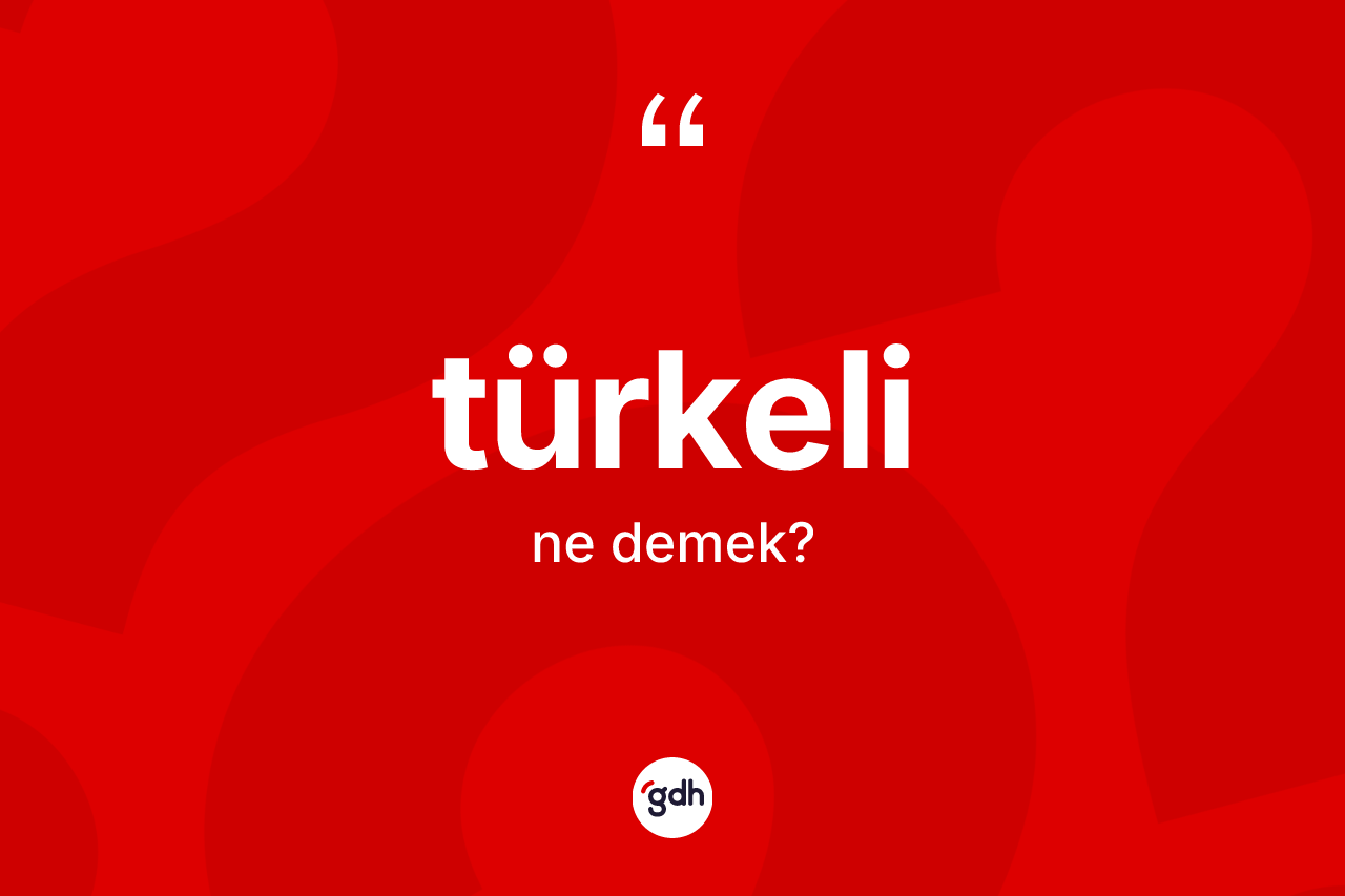 Türkeli kelimesinin tanımı nedir? Türkeli'nin kısaca tanımı nedir?