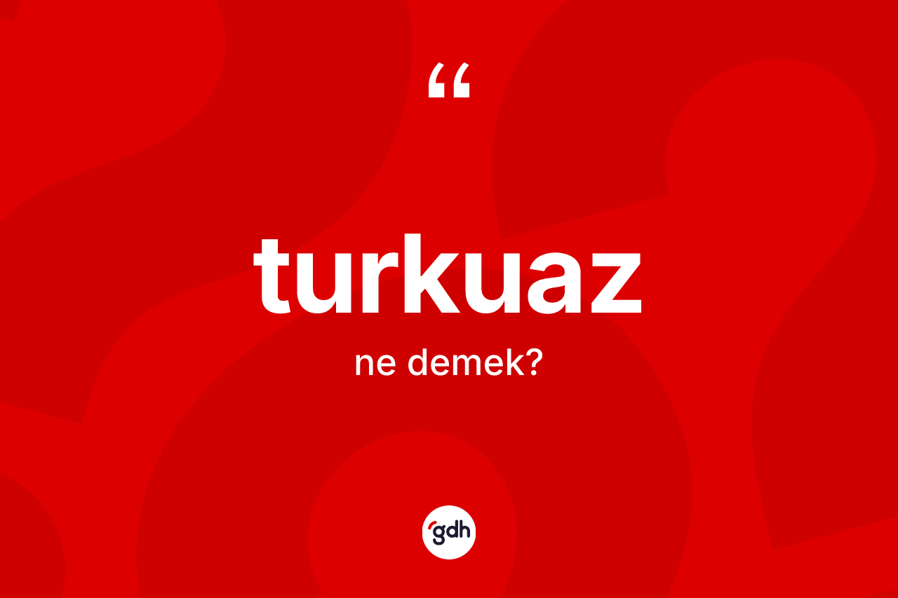 Turkuaz ne anlama gelir?