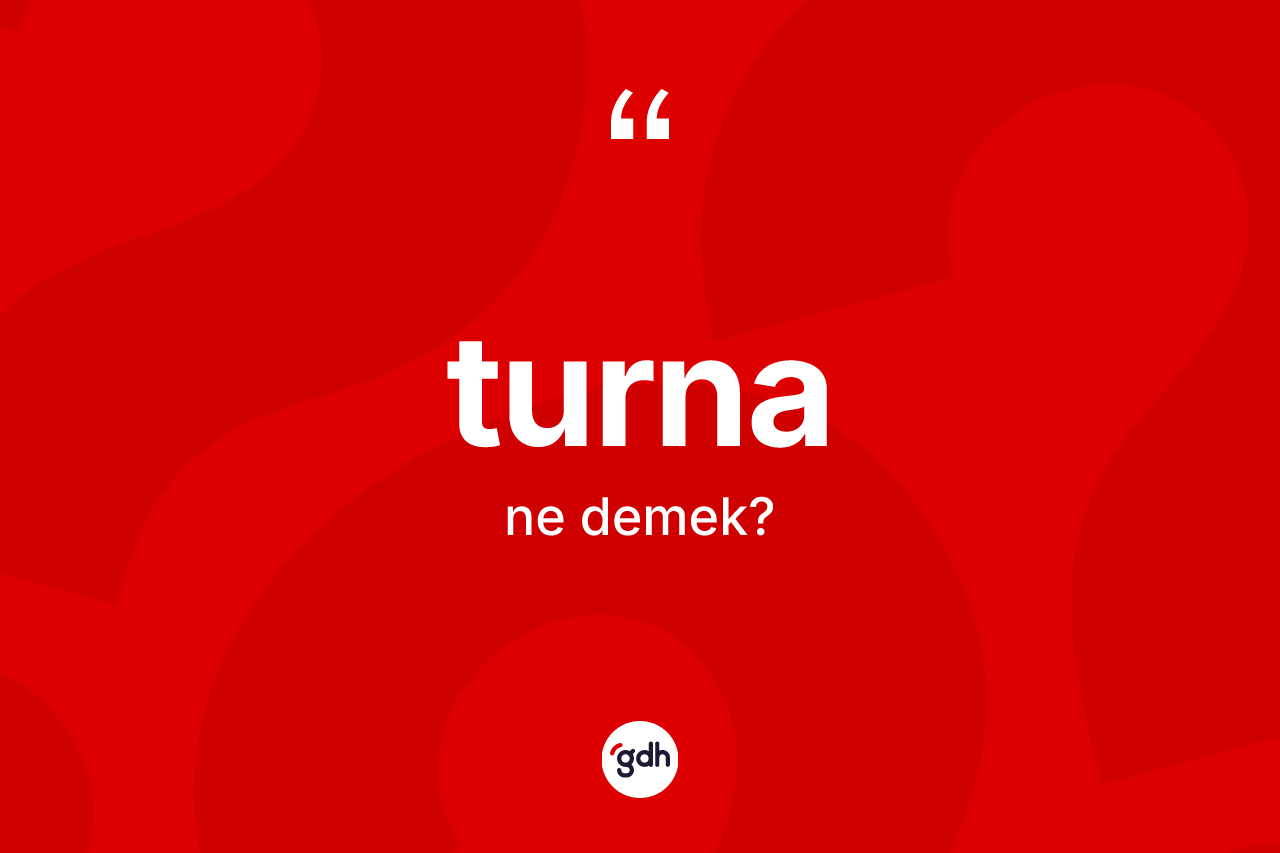 Turna kelimesi ne demek?