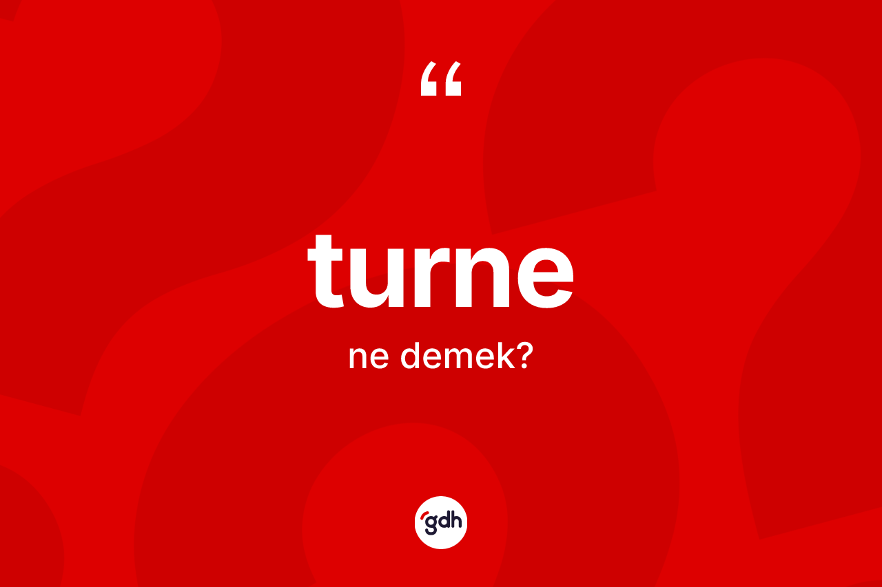 Turne kelimesinin anlamı nedir?