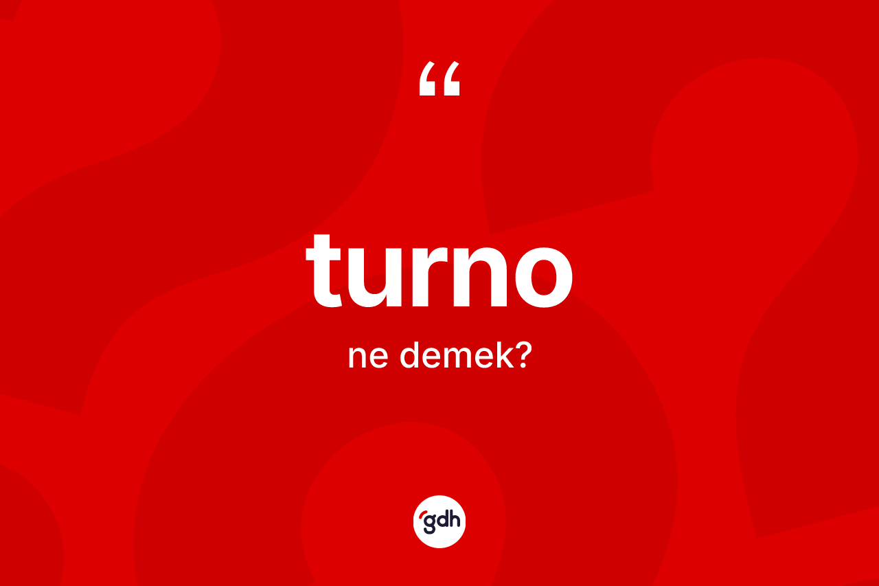 Turno kelimesi ne demek? Turnonun TDK'ya göre anlamı nedir?