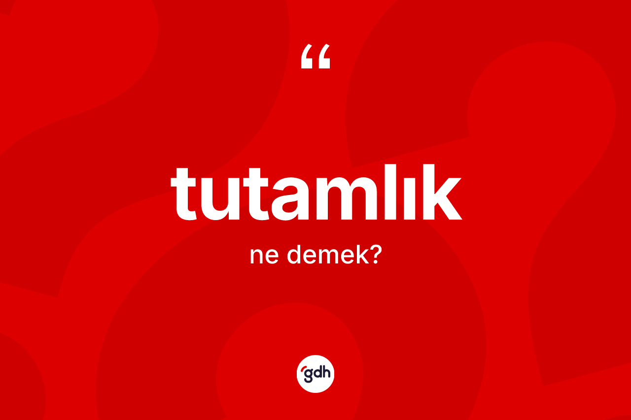 Tutamlık kelimesinin anlamı nedir?