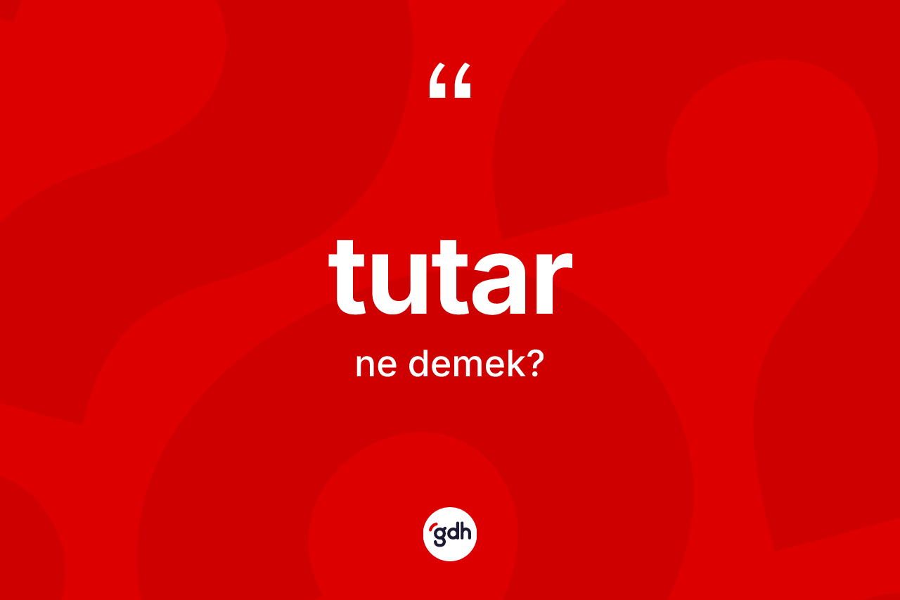 Tutar ne anlama gelir? Tutarın TDK'ya göre anlamı nedir?