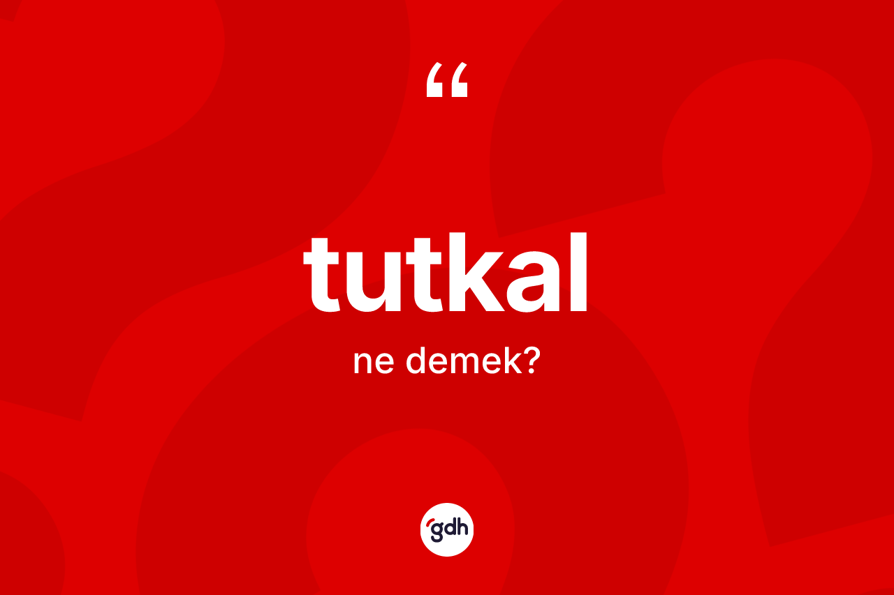 Tutkal kelimesi ne demek?