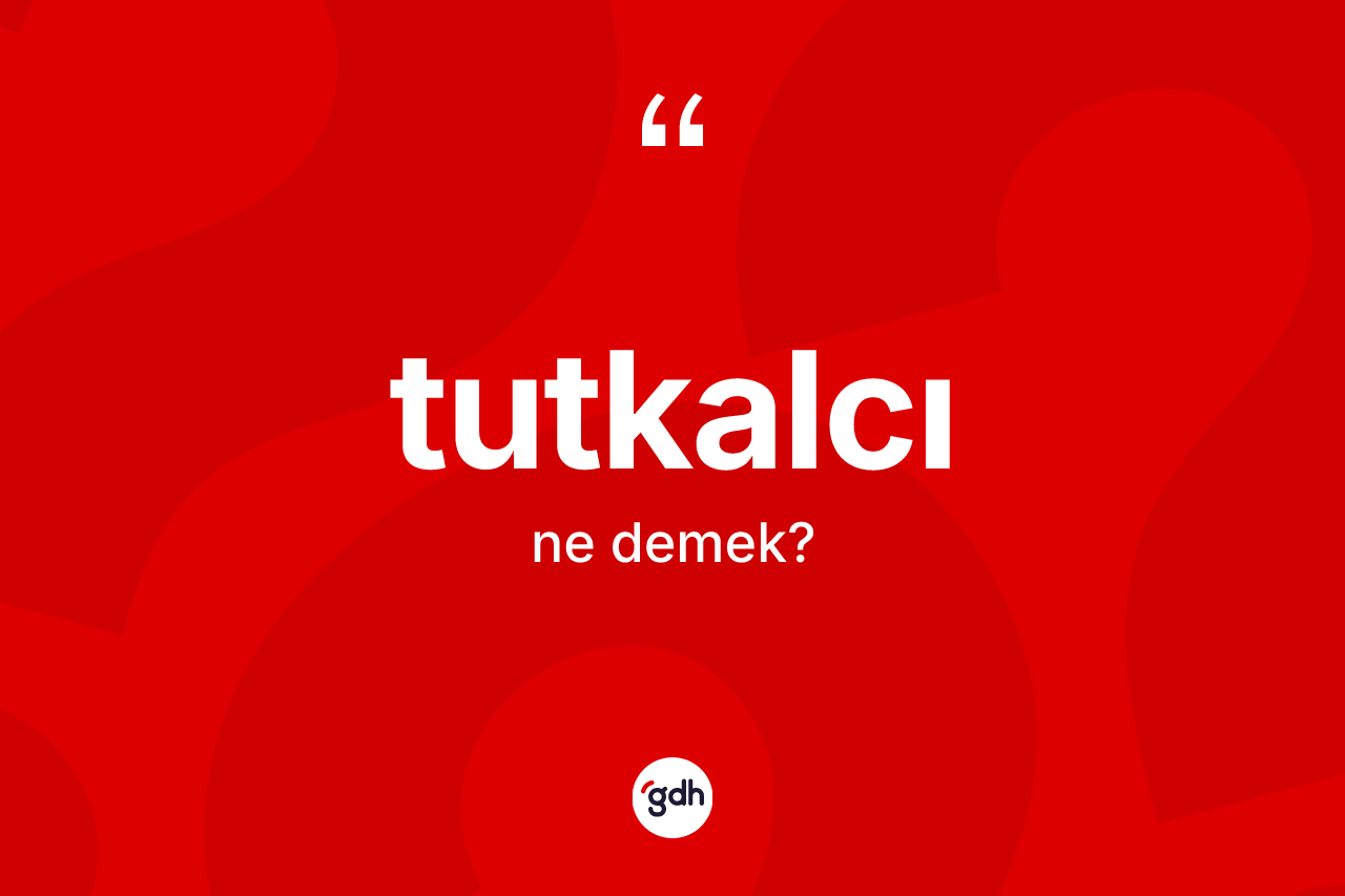 Tutkalcı kelimesi nedir?