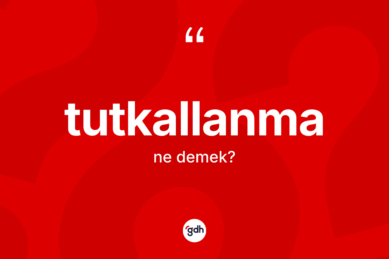 Tutkallanma nedir? Tutkallanma kelimesinin özellikleri nelerdir?
