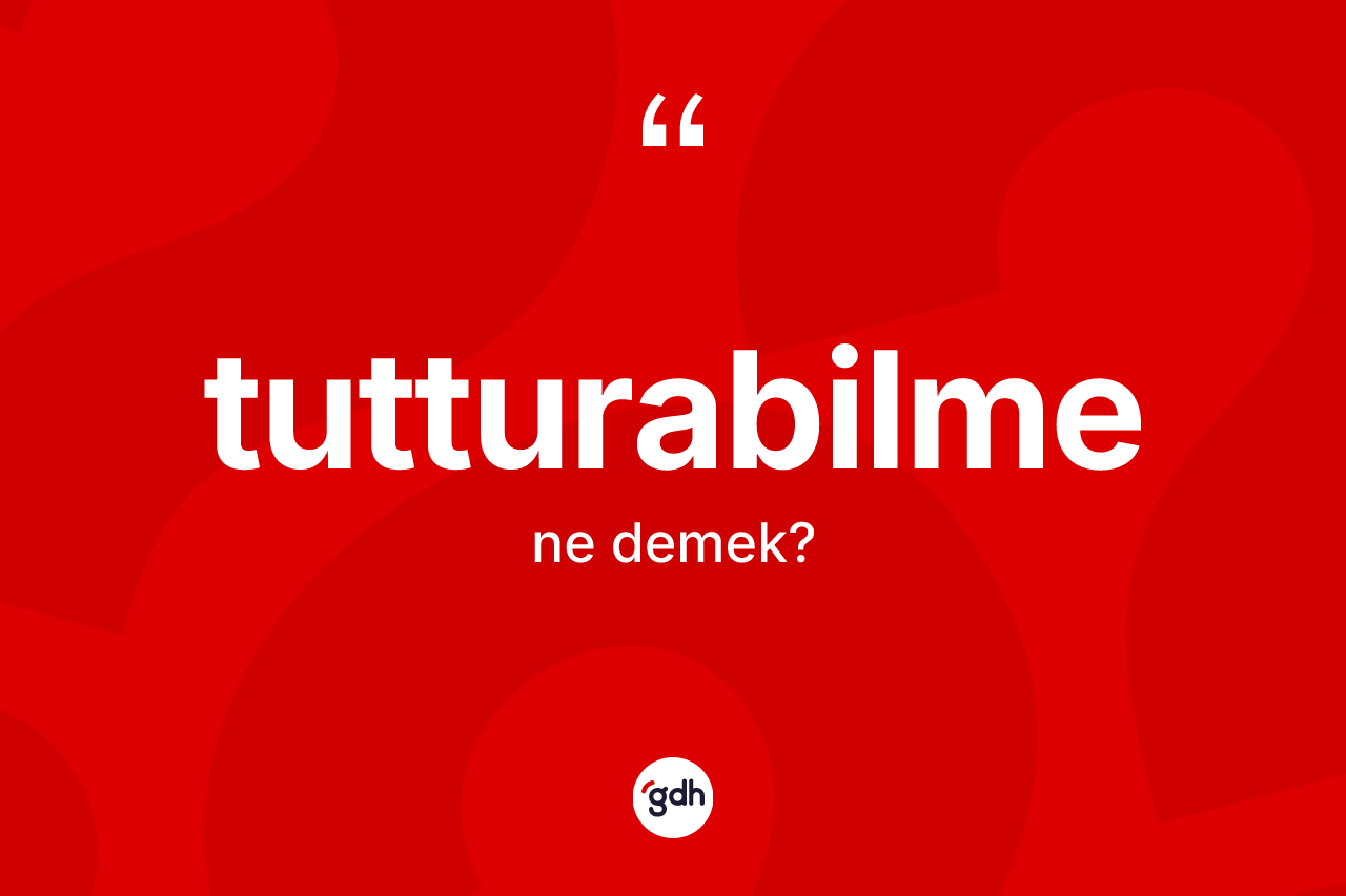 Tutturabilme nedir? Tutturabilmenin TDK'ya göre anlamı nedir?