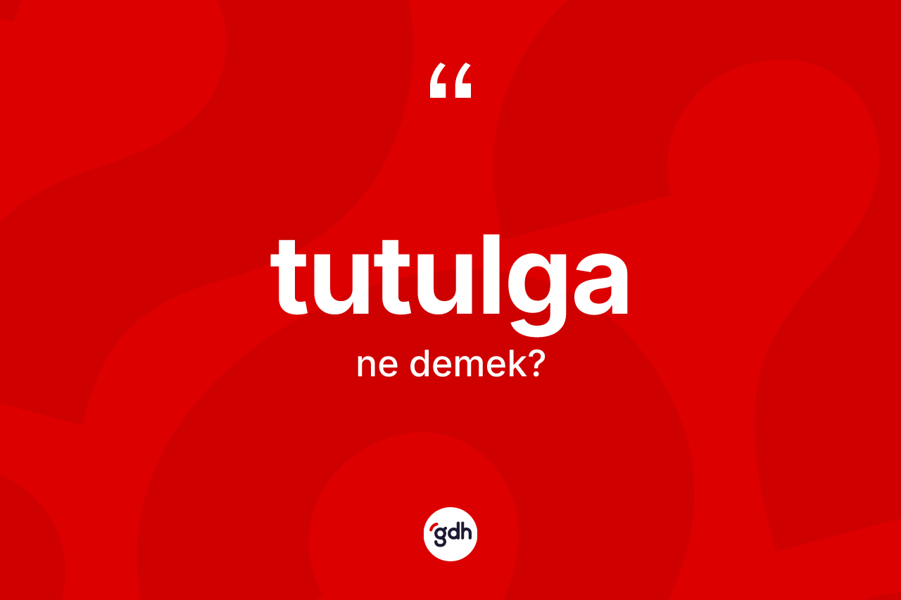 Tutulga kelimesinin tanımı nedir?