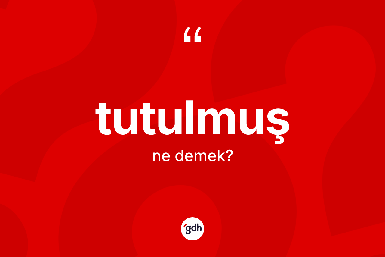 Tutulmuş kelimesinin tanımı nedir?