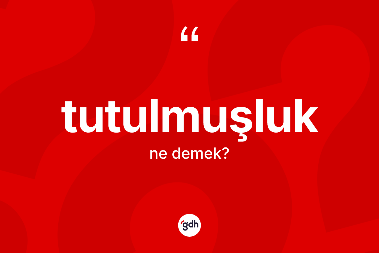 Tutulmuşluk kelimesinin sözlükteki tanımı nedir? Tutulmuşluğun sözlükteki anlamı nedir?