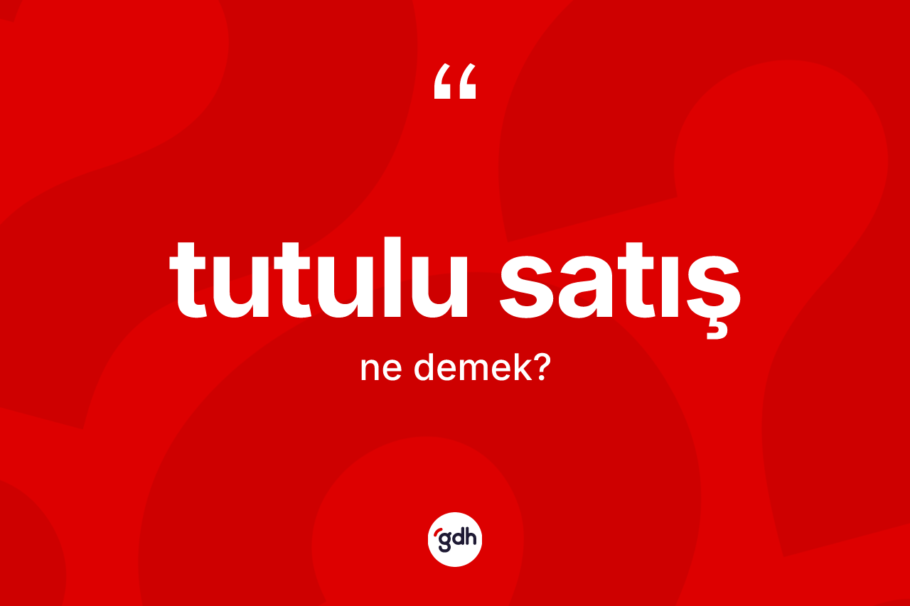 Tutulu satış kelimesi ne anlama gelir?