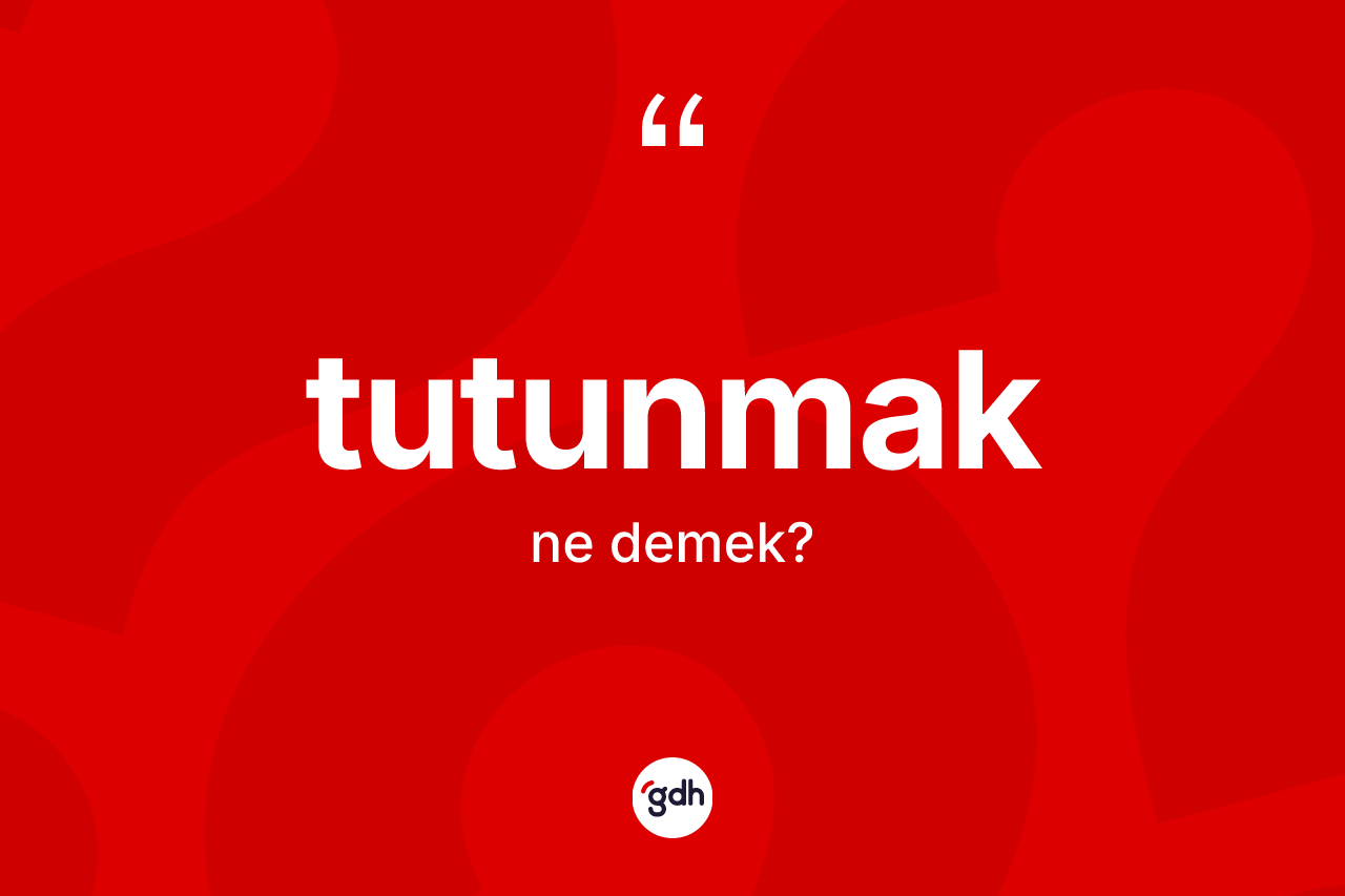 Tutunmak kelimesi nedir?