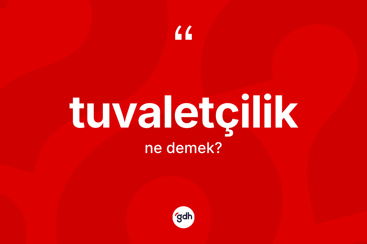 Tuvaletçilik nedir?