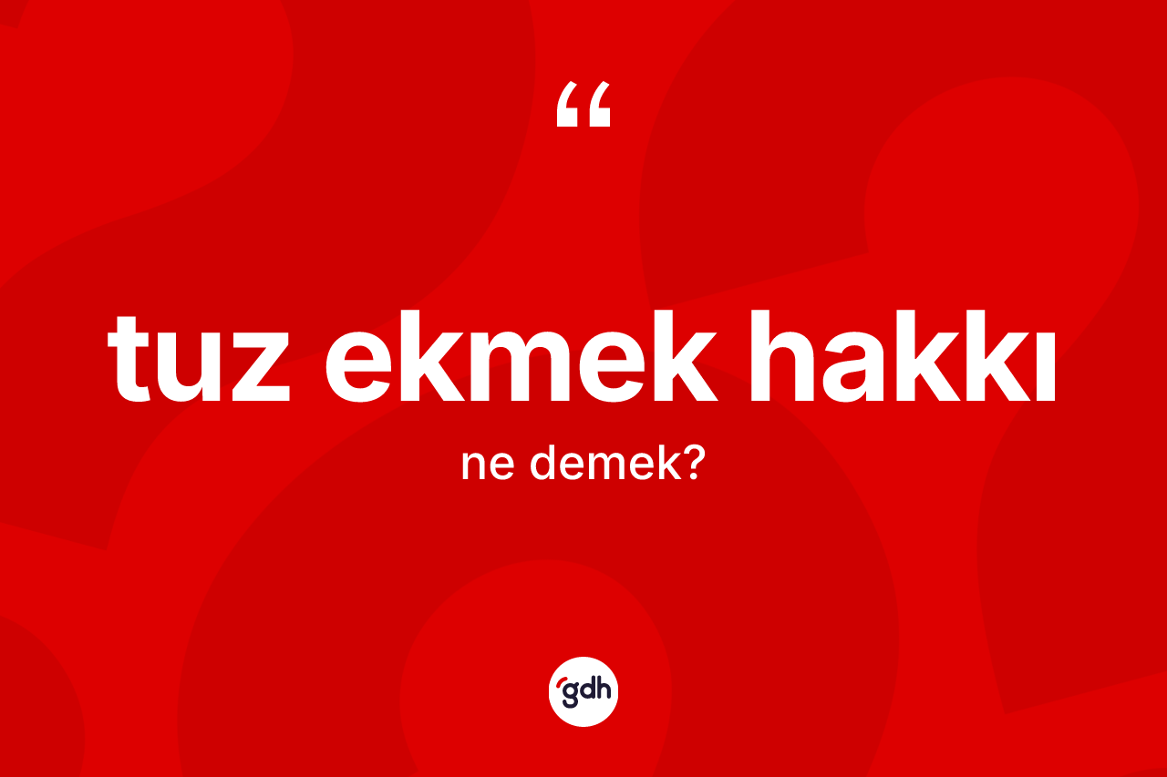 Tuz ekmek hakkı kelimesi nedir?