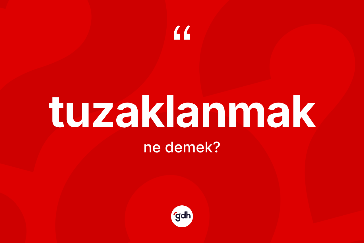 Tuzaklanmak kelimesinin anlamı nedir?