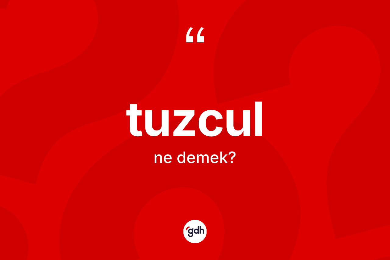 Tuzcul ne demek?
