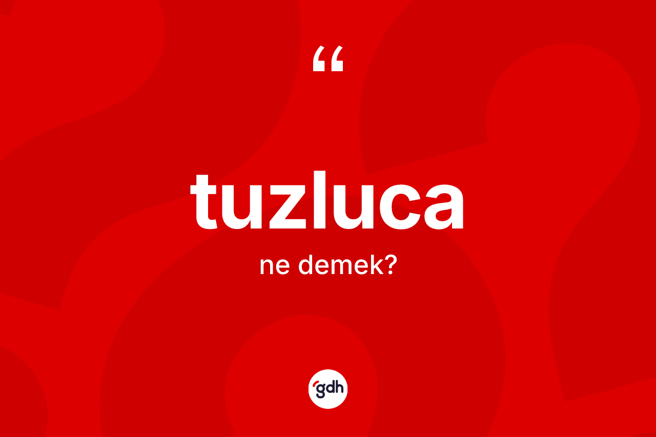 Tuzluca kelimesinin sözlükteki tanımı nedir?