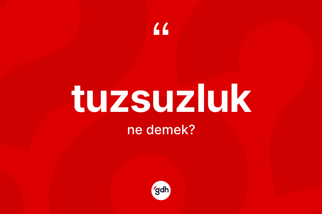 Tuzsuzluk kelimesi ne demek?